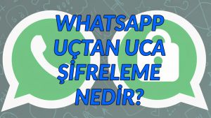 Whatsapp'da Uçdan Uca Şifreleme Nedir